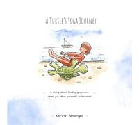 A Turtle's Yoga Journey: A story about finding greatness when you allow yourself to be small