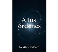 A tus órdenes (Edición Especial Anotada y Ampliada): El mètodo de Neville Goddard