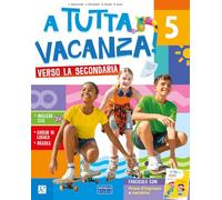 A tutta vacanza verso la secondaria. Per la scuola secondaria. Ediz. a colori