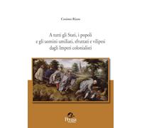 A tutti gli Stati, i popoli e gli uomini umiliati, sfruttati e vilipesi dagli Imperi colonialisti (Fuori collana)