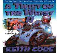[[A Twist of the Wrist: Basics of High-performance Motor Cycle Riding - Volume 2: Basics of High-performance Motor Cycle Riding Vol 2]] [By: Code, Keith] [December, 1993]