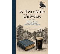 A Two-Mile Universe: Stories from an Irish boyhood where two miles was plenty of room for everything.