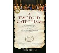 A Twofold Catechism: The One Simply Called 'A Scripture-Catechism'; the Other, 'A Brief Scripture-Catechism for Children'