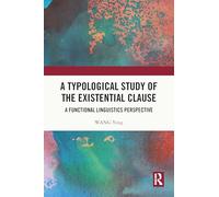 A Typological Study of the Existential Clause: A Functional Linguistics Perspective