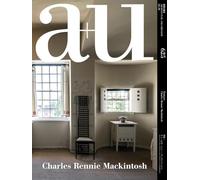 a+u 625 10:22 Charles Rennie Mackintosh: Feature: Charles Rennie Mackintosh (A+U: Architecture and Urbanism, 625)