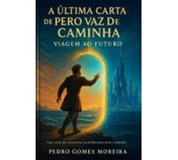 A Última Carta De Pero Vaz De Caminha - Viagem Ao Futuro (ebook)