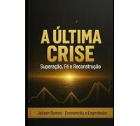 A Última Crise: Superação, Fé e Reconstrução