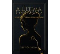 A ÚLTIMA GERAÇÃO: A ÚLTIMA HUMANIDADE (SAGA: A ÚLTIMA HUMANIDADE)