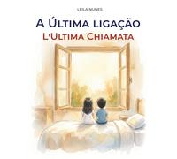 A Última Ligação / L'Ultima Chiamata: Un libro illustrato bilingue per bambini sulla perdita, l’amore e ciò che resta per sempre (Libri illustrati bilingui | portoghese - italiano)