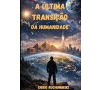 A ÙLTIMA TRANSIÇÃO DA HUMANIDADE