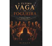 A Última Vaga na Fogueira: Os mestres já chegaram. Só faltava você.