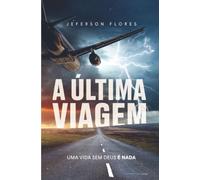 A última viagem: Uma vida sem Deus é nada