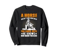 A un Caballo no le Importa cuánto Sabes hasta Que Sabe cómo Sudadera