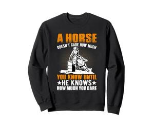 A un Caballo no le Importa cuánto Sabes hasta Que Sabe cómo Sudadera