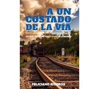 A un Costado de la Via: Entre el silbido del tren y la voz de la memoria