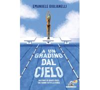 A un gradino dal cielo. Racconti di quarti posti che hanno fatto la storia (Il battello a vapore. One shot)