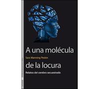 A una molécula de la locura: Relatos del cerebro secuestrado: 37 (Sin Fronteras)