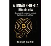 A União Perfeita - Bitcoin E Ia (ebook)