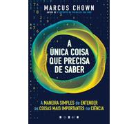 A Única Coisa Que Precisa de Saber: A maneira simples de entender as coisas mais importantes na ciência (Vogais)