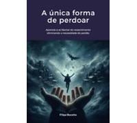 A Única Forma De Perdoar (ebook)
