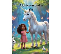 A Unicorn and a Kid: When a little girl meets a unicorn, adventure and wonder follow every step.