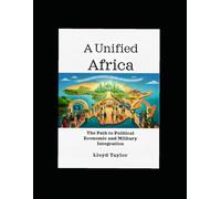 A Unified Africa: The Path to Political Economic and Military Integration