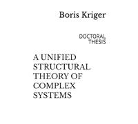 A UNIFIED STRUCTURAL THEORY OF COMPLEX SYSTEMS: DOCTORAL THESIS (Monograph)