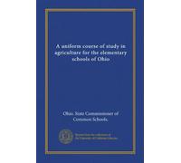 A uniform course of study in agriculture for the elementary schools of Ohio