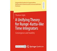 A Unifying Theory for Runge-Kutta-like Time Integrators: Convergence and Stability (Ausgewählte Kapitel der Angewandten Mathematik, Numerik und des wissenschaftlichen Rechnens)