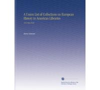 A Union List of Collections on European History in American Libraries: 1912 Main Work