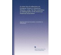 A union list of collections on European history in American libraries, comp. for the Committee on bibliography of the American historical association: Volume 3