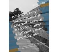A “Unique and Quirky” Man: The Life and Times of a Bipolar Father, Husband, Friend and Educator.: “In any case you musn’t confuse a single failure with a final defeat” (F. Scott Fitzgerald).