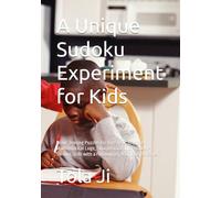 A Unique Sudoku Experiment for Kids: Brain-Teasing Puzzles for Ages 6-12: Improve Mathematical Logic, Sharp Focus, and Problem-Solving Skills with a Fun Journey from Easy to Expert