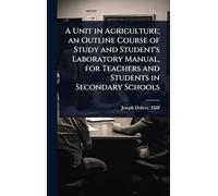 A Unit in Agriculture; an Outline Course of Study and Student's Laboratory Manual, for Teachers and Students in Secondary Schools