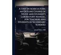 A Unit in Agriculture; an Outline Course of Study and Student's Laboratory Manual, for Teachers and Students in Secondary Schools