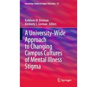 A University-Wide Approach to Changing Campus Cultures of Mental Illness Stigma: 18 (Knowledge Studies in Higher Education, 18)