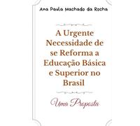 A urgente necessidade de se reformar a educação básica e superior no Brasil: uma proposta
