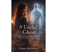 A Useful Ghost: The Untold Truth of Nat and the Spirit Who Returned to Clean Up the Past