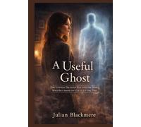 A Useful Ghost: The Untold Truth of Nat and the Spirit Who Returned to Clean Up the Past