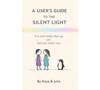 A User's Guide to the Silent Light: You just made that up. / yes / but you smile now (The Light Series)
