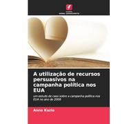 A utilização de recursos persuasivos na campanha política nos EUA: um estudo de caso sobre a campanha política nos EUA no ano de 2008