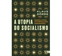 A utopia do socialismo: bússola para uma revolução sustentável