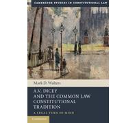A.V. Dicey and the Common Law Constitutional Tradition: A Legal Turn of Mind (Cambridge Studies in Constitutional Law)