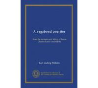 A vagabond courtier: from the memoirs and letters of Baron Charles Louis von Pöllnitz