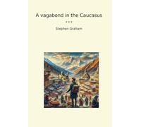 A vagabond in the Caucasus (Classic Books)