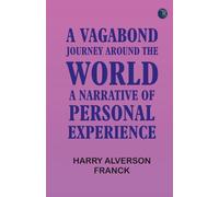 A Vagabond Journey Around the World: A Narrative of Personal Experience