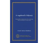 A vagabond's Odyssey: being further reminiscences of a wandering sailor-troubadour in many lands
