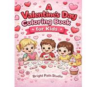 A Valentine’s Day Coloring Book for Kids: Cute Valentine Coloring Pages for Children Ages 3-8 (Bright Path Coloring Book Series)