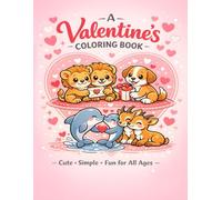 A Valentine's Coloring Book: Cute Simple Fun for All Ages: Easy Hearts, Animals, and Large Print Designs for Kids: Easy & Fun Coloring Pages with Cute ... Large Print Designs for Kids and Beginners