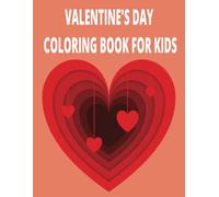 A VALENTINE'S COLORING BOOK FOR KIDS: A Fun and Adorable Valentine’s Day Coloring Book for Kids Ages 2-8 | Cute Animals, Hearts, and Sweet Designs to Color!